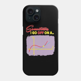 'Sometimes I Go Off On A Tangent' Funny Math Gift Phone Case