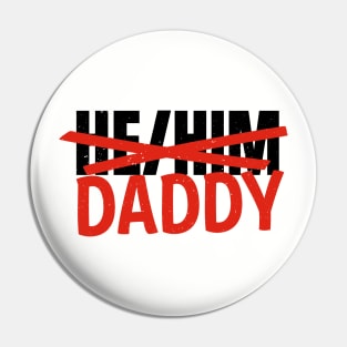 He/Him... Daddy Pin