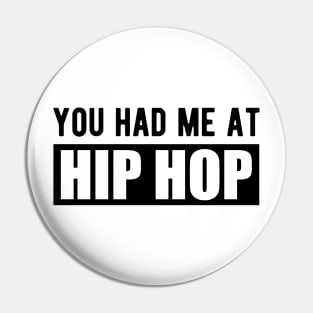 Hip Hop - You had me at hip hop Pin