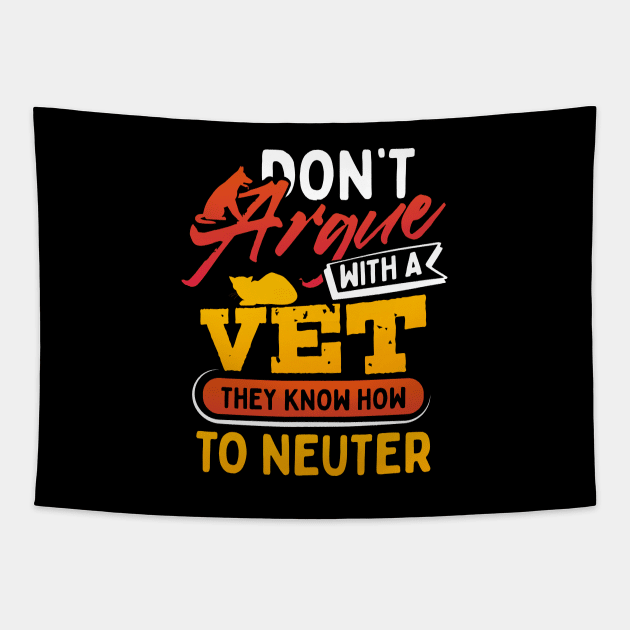 Dont Argue With A Vet They Know How to Neuter Tapestry by uncannysage