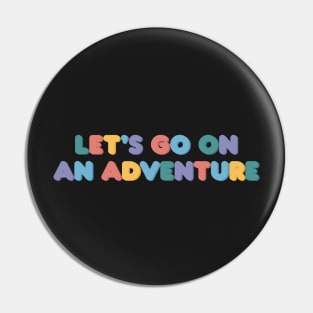 Let’s Go On An Adventure Pin