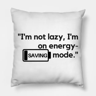 "I'm not lazy, I'm on energy-saving mode." Funny Quote Pillow