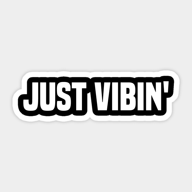 Just Vibin Just Vibin