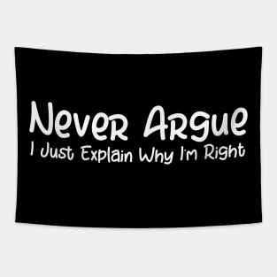 I Never Argue I Just Explain Why I'm Right Tapestry