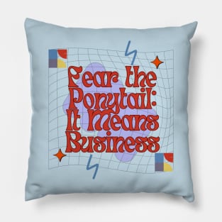 Fear the Ponytail It Means Business Pillow