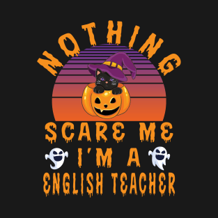 Nothing Scare Me I'M A English Teacher - Halloween Gift For English Teacher T-Shirt