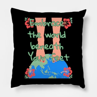 Embrace the world beneath your feet Pillow