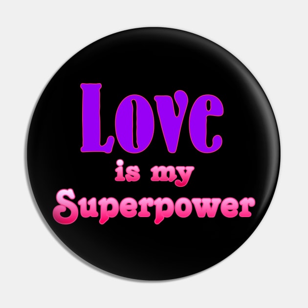 Love is my Superpower Pin by AlondraHanley