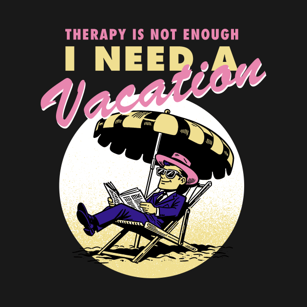 Therapy is not enough, I need a vacation by Retro Vibe