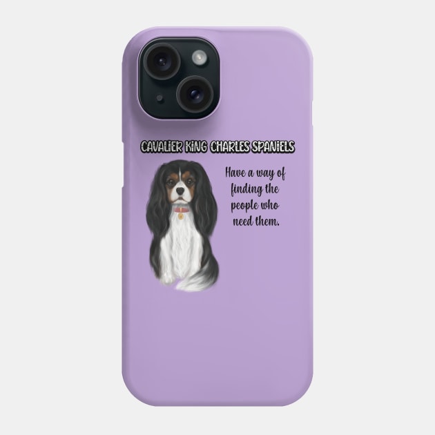 Cavaliers have a way of finding the people who need them. (Tri-Colored) Phone Case by Cavalier Gifts