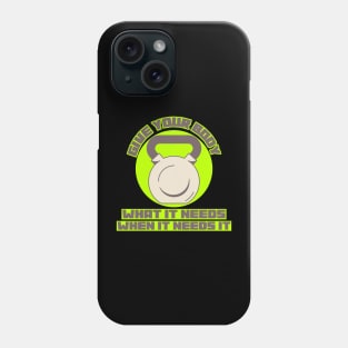 Give your body what it needs, when it needs it! Phone Case