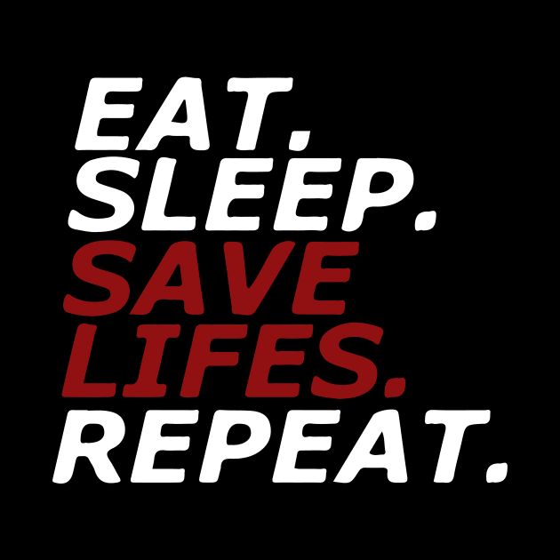 Eat. Sleep. SAVE LIFES. Repeat. by NilsR