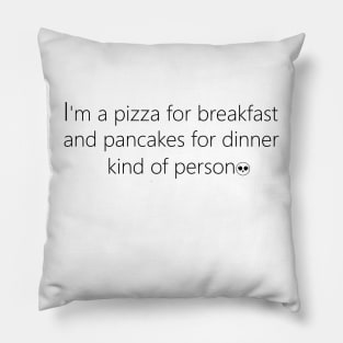 Pizza for Breakfast - Pancakes for Dinner Person Pillow
