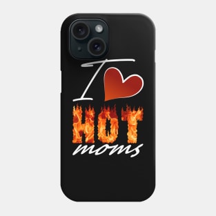 I Love Hot Moms Gifts Phone Case