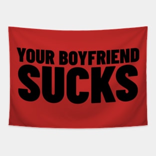 Your Boyfriend Sucks Shirt, Funny Meme Shirt, Boyfriend Meme Shirt, Oddly Specific Shirt, Dank Meme Shirt, Y2K 2000's Meme Shirt, Funny Gift Tapestry