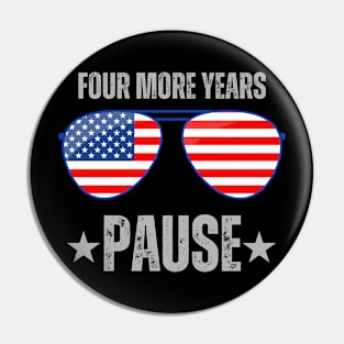 "Four More Years Pause" Political Humor Graphic Tee Pin