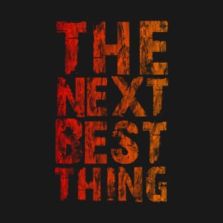 The Next Best Thing T-Shirt