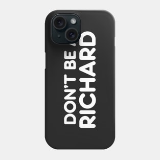 DON’T BE A RICHARD funny sarcastic quote Phone Case