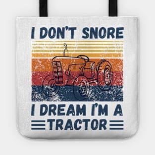 I don’t snore, I dream I’m a tractor Funny Tote