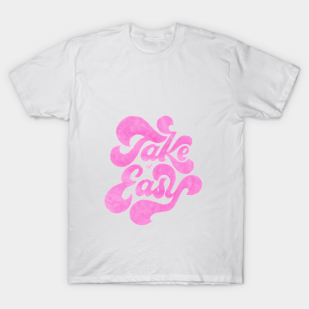 Take It Easy Take It Easy T Shirt Teepublic