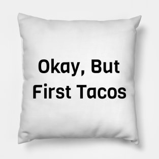 Okay But First Tacos Pillow