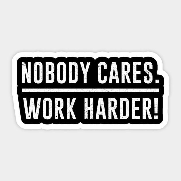 Nobody Cares Work Harder Gym Fitness Workout Motivational - Nobody Cares Work Harder - Sticker