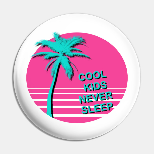 Cool kids never sleep