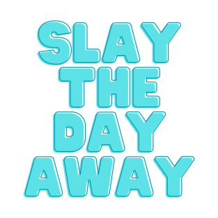 Slay The Day Away T-Shirt