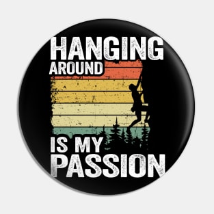 Hanging Around Is My Passion Funny Climbing Pin