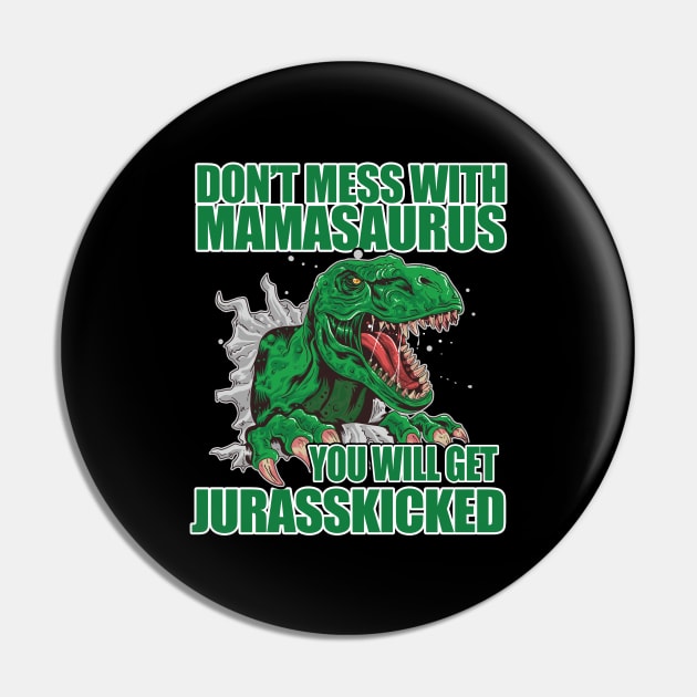 Mama - Dont Mess With Mamasaurus You Will Get Jurasskicked Pin by Kudostees