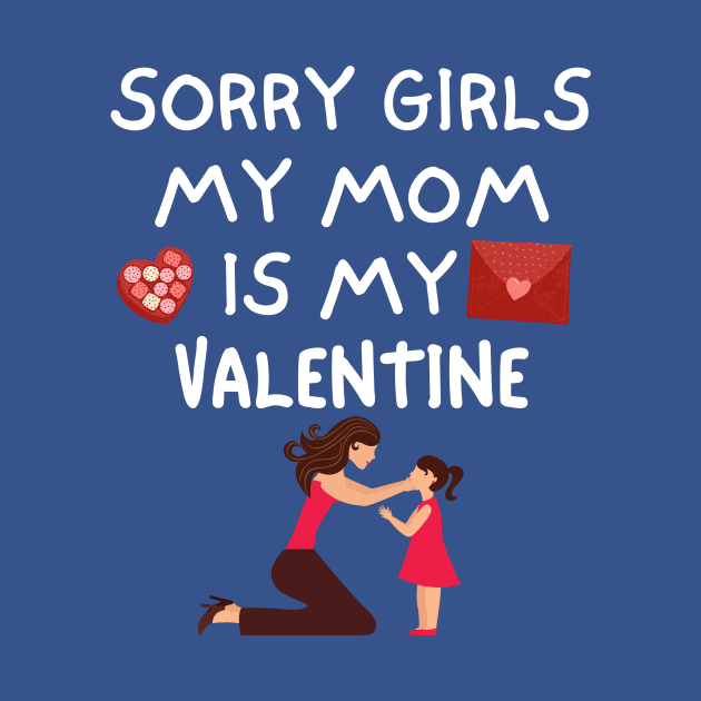 Sorry Girls My Mom Is My Valentine by QUENSLEY SHOP