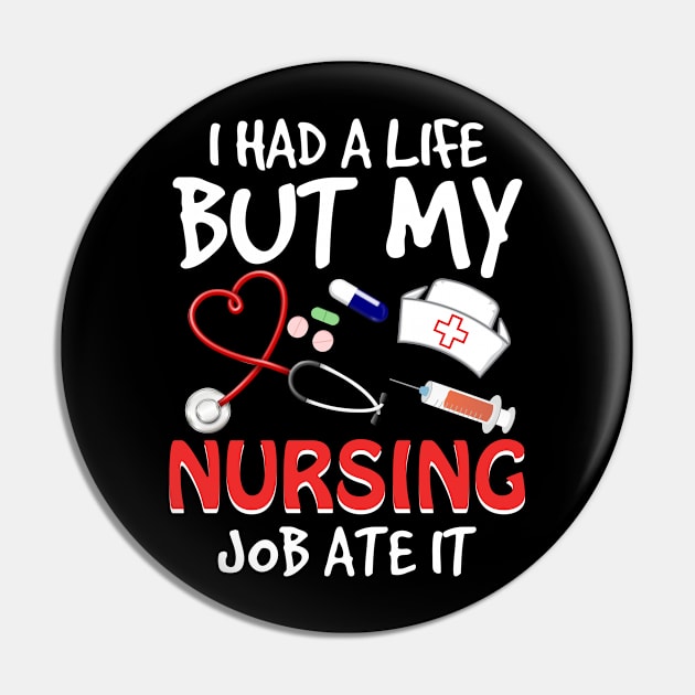 I Had A Life But My Nursing Job Ate It Pin by danielsho90