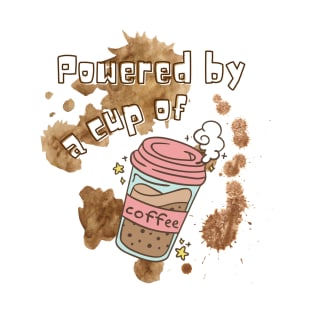 Powered by a cup of coffee T-Shirt