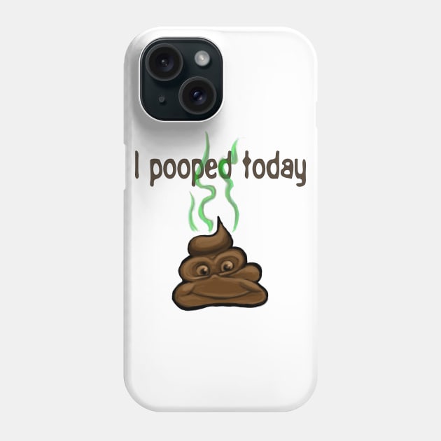 I Pooped Today Phone Case by ckandrus