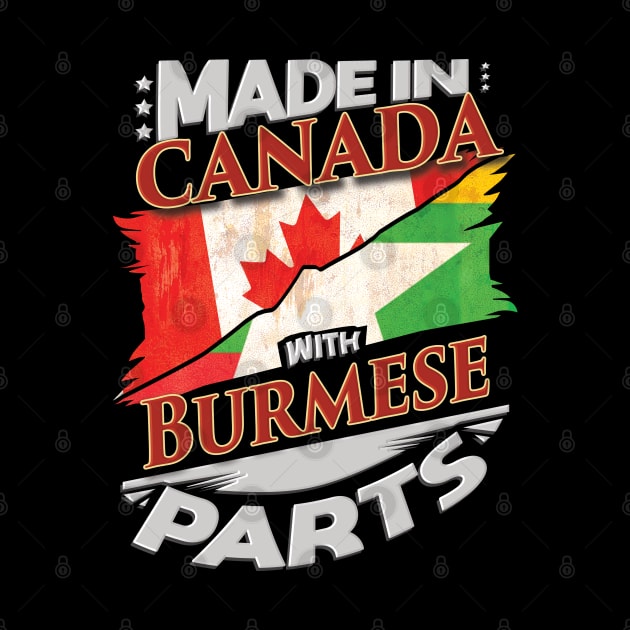 Made In Canada With Burmese Parts - Gift for Burmese From Myanmar by Country Flags