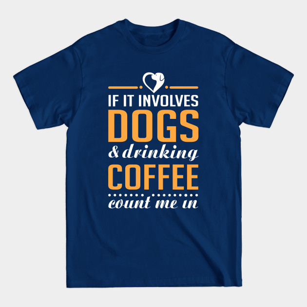 Disover Dogs and Coffee - Dogs - T-Shirt