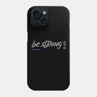 Be strong be nice Phone Case