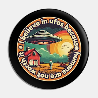 I belive in ufos because humans are not worth it Pin