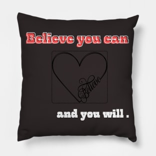 Believe you can, and you will with heart Pillow