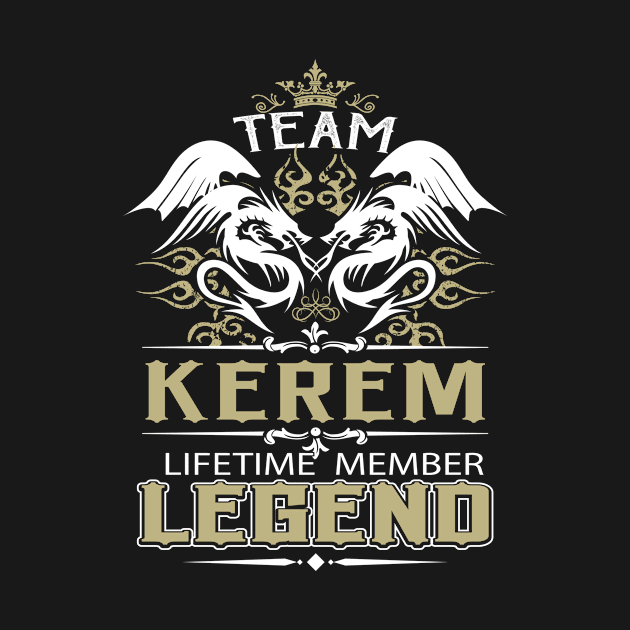 Kerem Name T Shirt -  Team Kerem Lifetime Member Legend Name Gift Item Tee by yalytkinyq