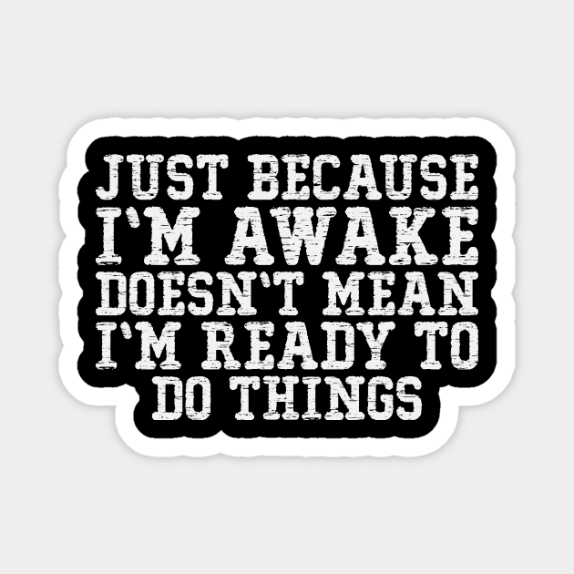 just because i'm awake doesn't mean i'm doing things Magnet by AWESOME ART