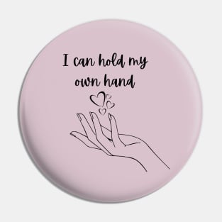 I can hold my own hand Pin