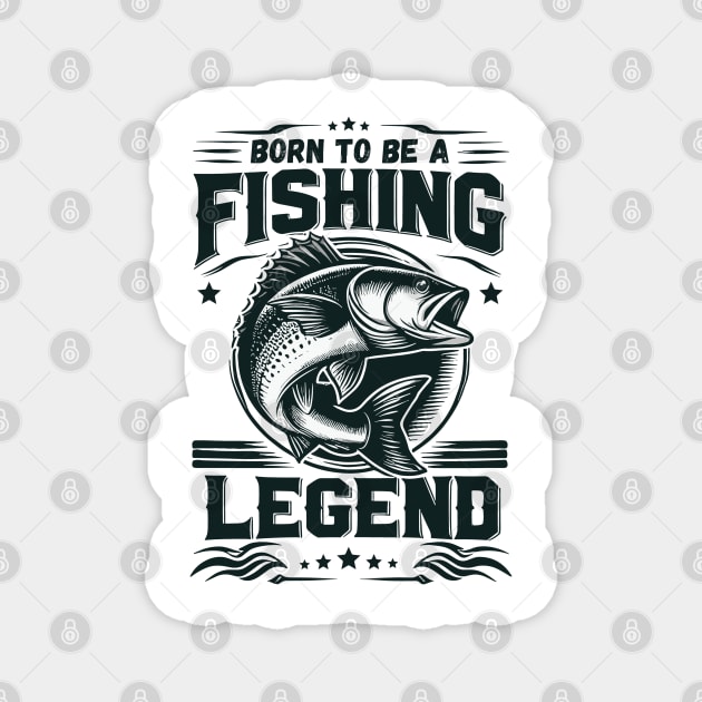 Love Fishing - Born To Be A Fishing Legend Magnet by JessArty