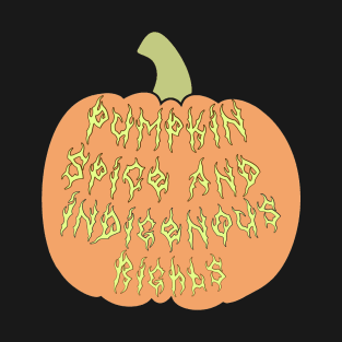 Pumpkin Spice And Indigenous Rights T-Shirt