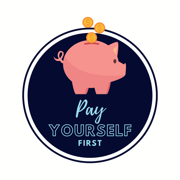 Pay Yourself First by AlyKatDesigns