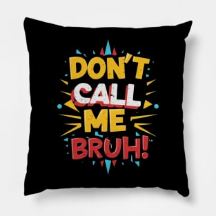 Dont Call me Bruh Trendy Slogan Funny Gift Meme Bruh Pillow