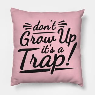 Don't Grow Up Pillow