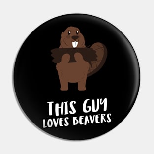 this guy loves beavers Pin