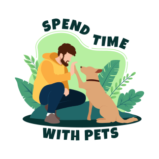 Spend Time with Pets T-Shirt