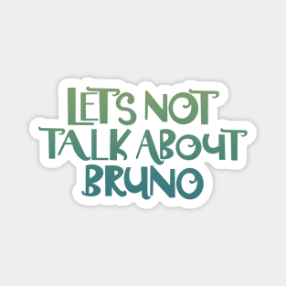 Let’s not talk about Bruno Magnet